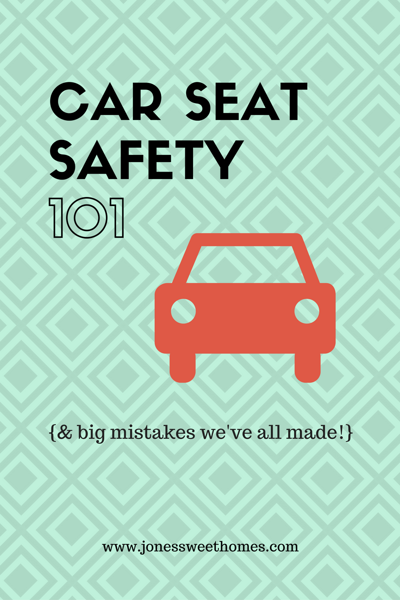 CAR SEAT SAFETY 101 - Jones Sweet Homes blog